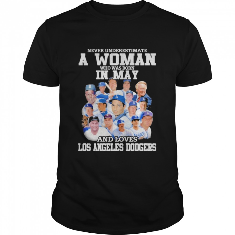 Never underestimate a woman who was born in May and loves Los Angeles Dodgers shirt