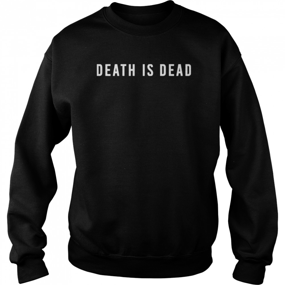 Nnebuugo death is dead shirt Unisex Sweatshirt