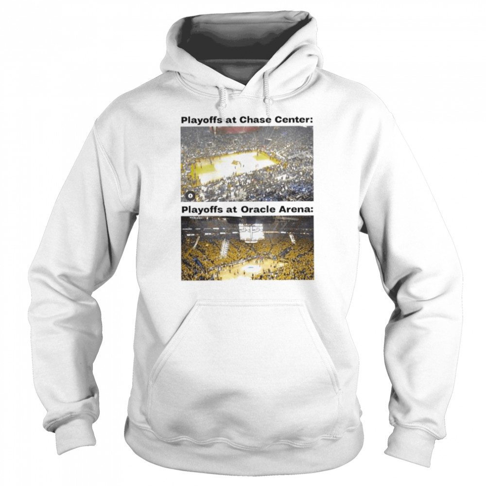 Playoffs at chase center playoffs at oracle arena shirt Unisex Hoodie