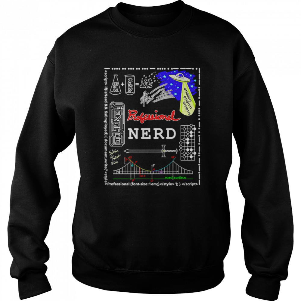 Professional Nerd or Geek with riddles and homages shirt Unisex Sweatshirt