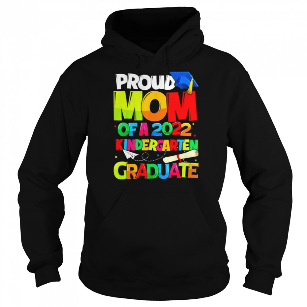 Proud mom of a 2022 kindergarten graduate mothers day shirt Unisex Hoodie
