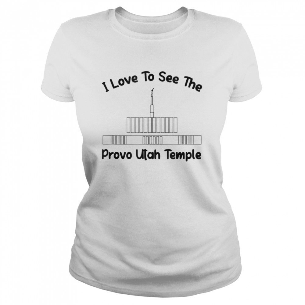 Provo Utah Temple I love to see my temple shirt Classic Women's T-shirt
