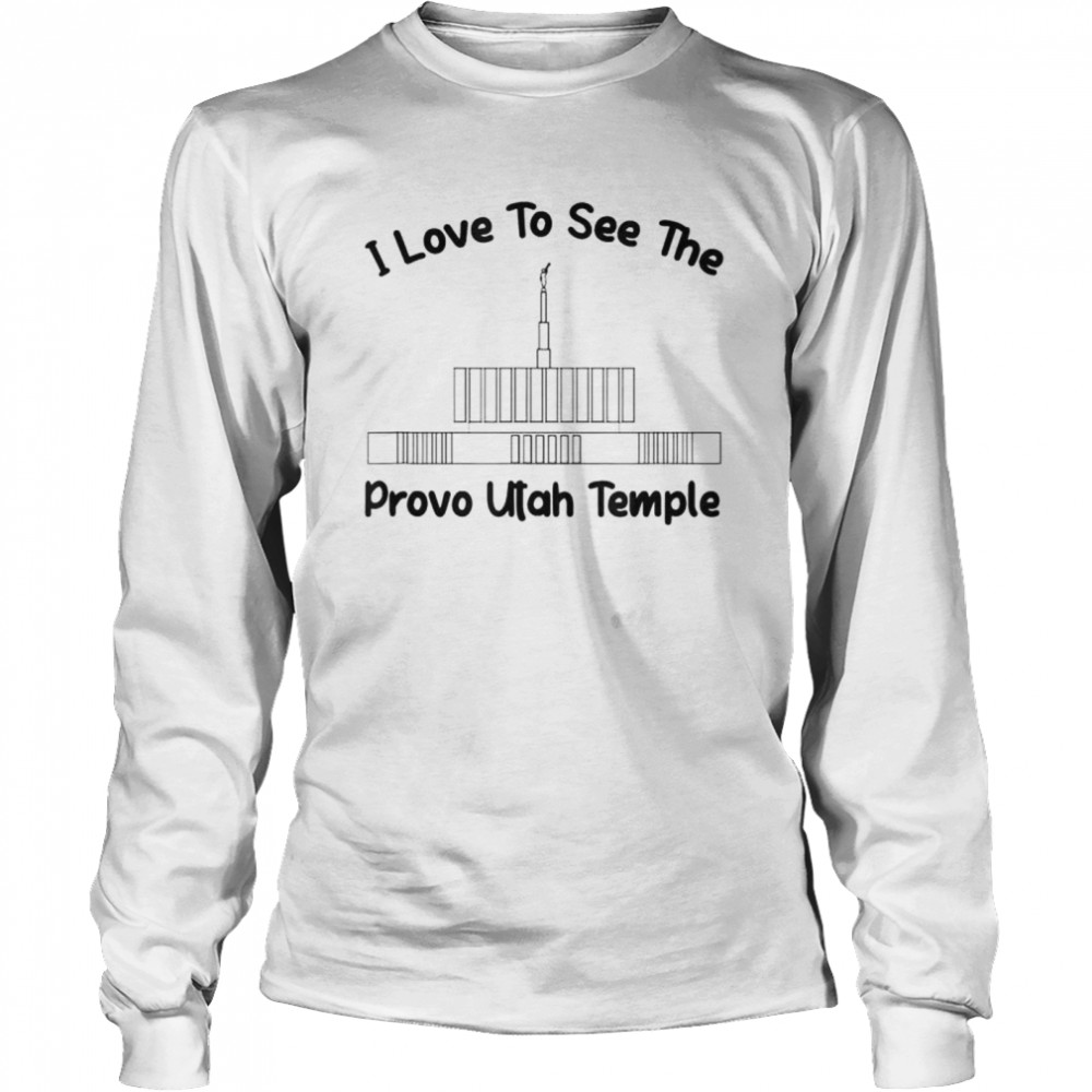 Provo Utah Temple I love to see my temple shirt Long Sleeved T-shirt