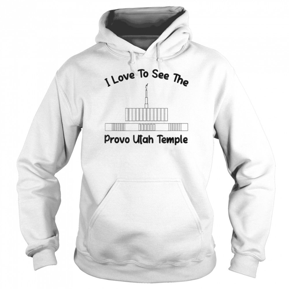 Provo Utah Temple I love to see my temple shirt Unisex Hoodie