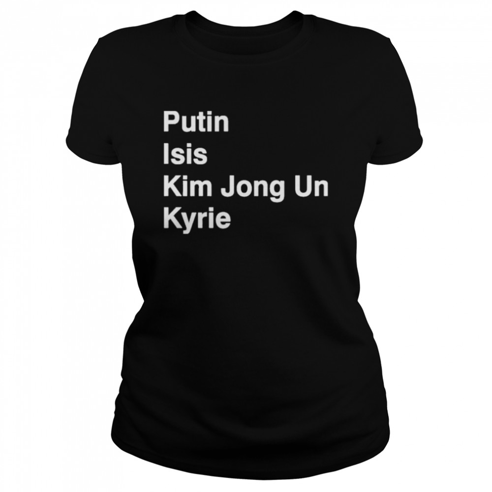 Putin Isis Kim Jong Un Kyrie shirt Classic Women's T-shirt