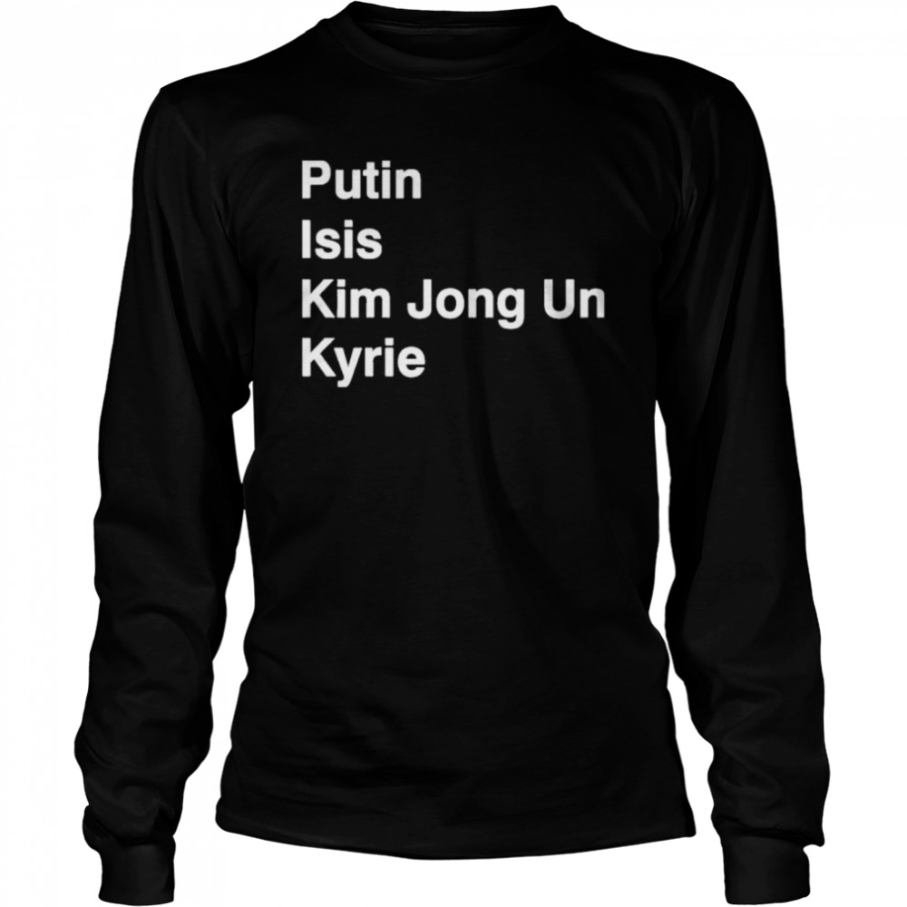 Putin Isis Kim Jong Un Kyrie shirt Long Sleeved T-shirt