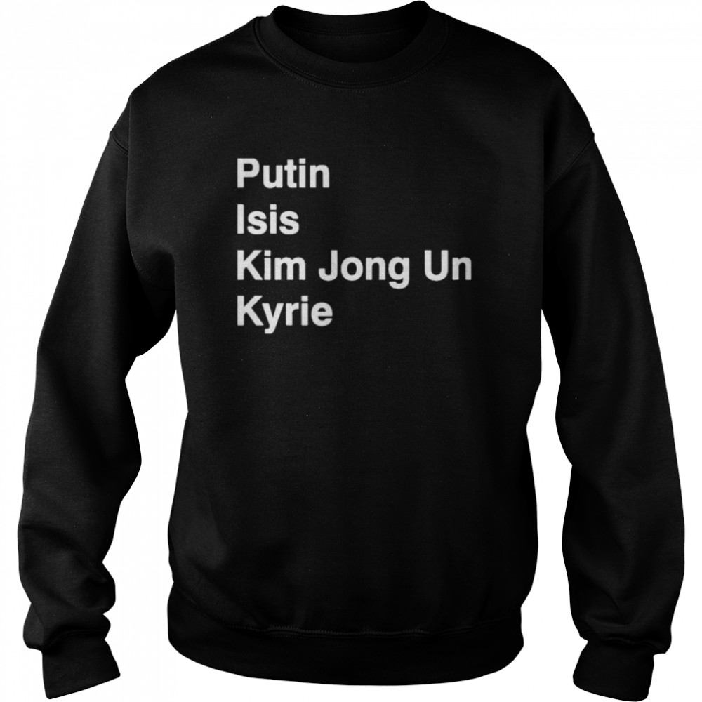 Putin Isis Kim Jong Un Kyrie shirt Unisex Sweatshirt