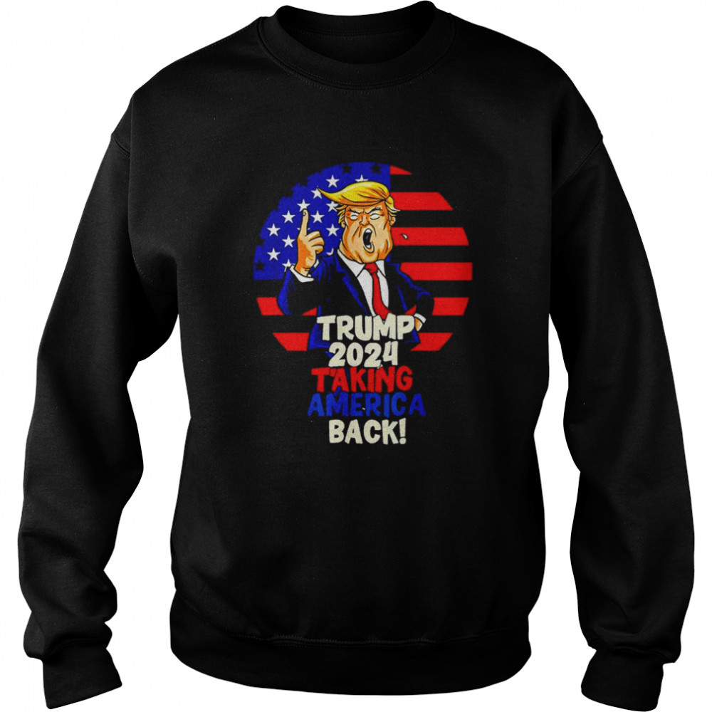 Trump 2024 Taking America Back T- Unisex Sweatshirt