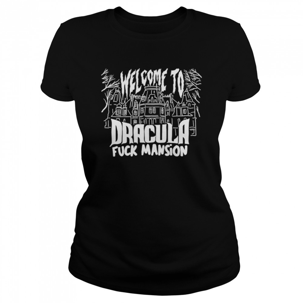 Welcome to Dracula fuck mansion shirt Classic Women's T-shirt