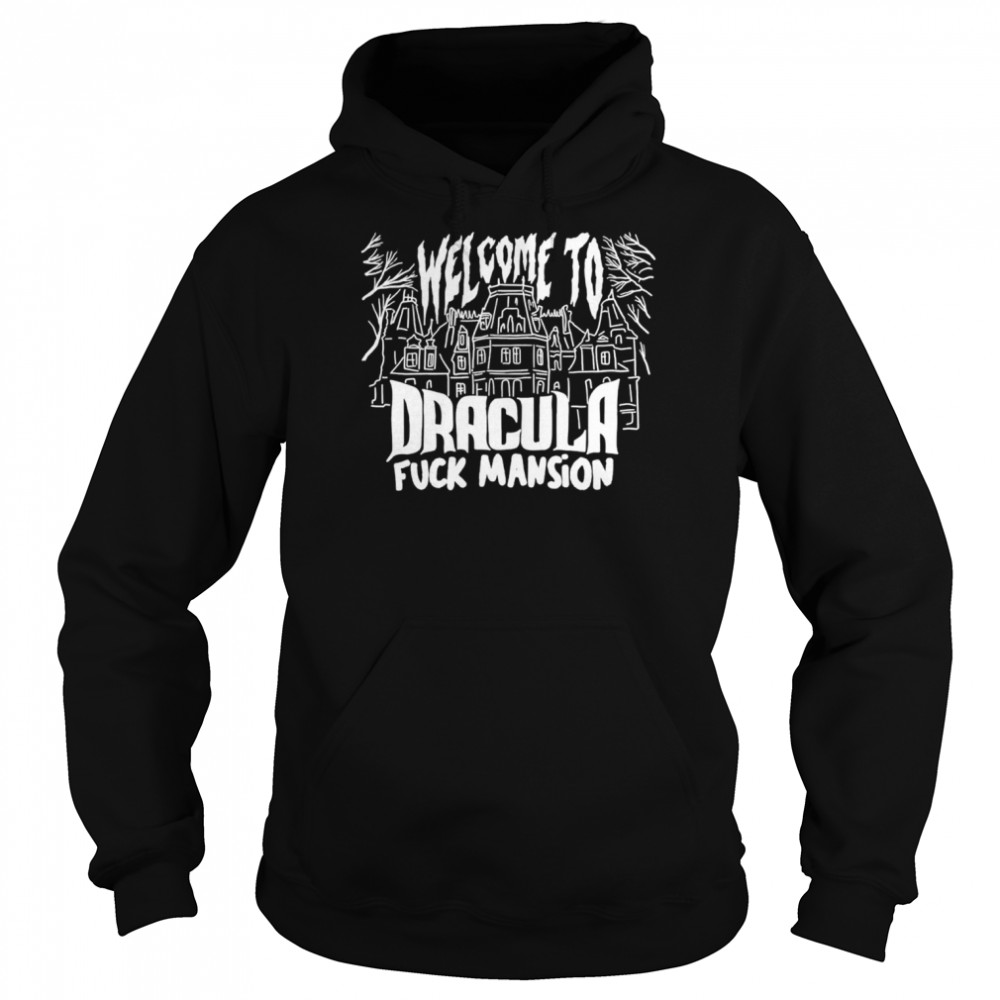 Welcome to Dracula fuck mansion shirt Unisex Hoodie