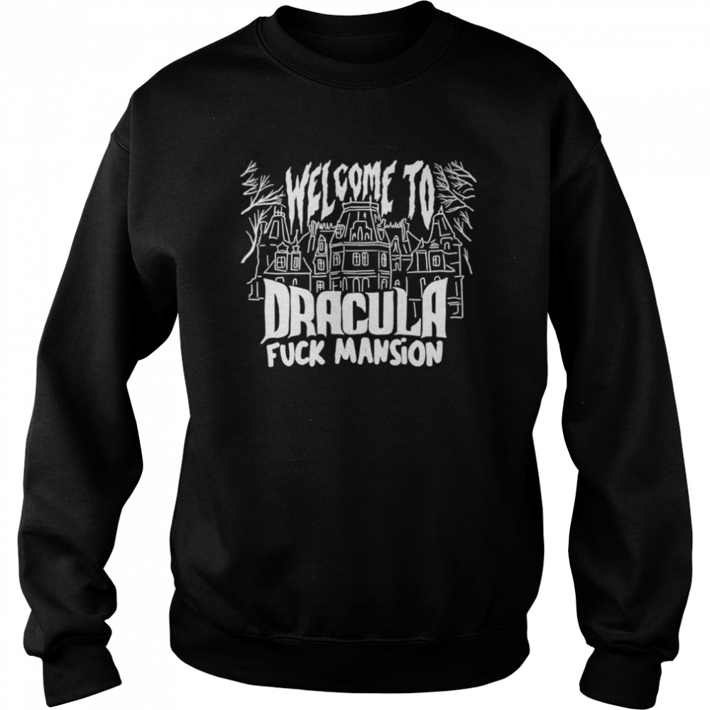 Welcome to Dracula fuck mansion shirt Unisex Sweatshirt