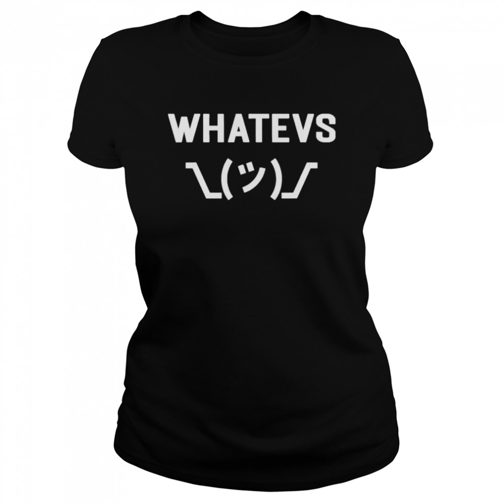 Whatevs whatever funny sarcastic saying with shrug shirt Classic Women's T-shirt