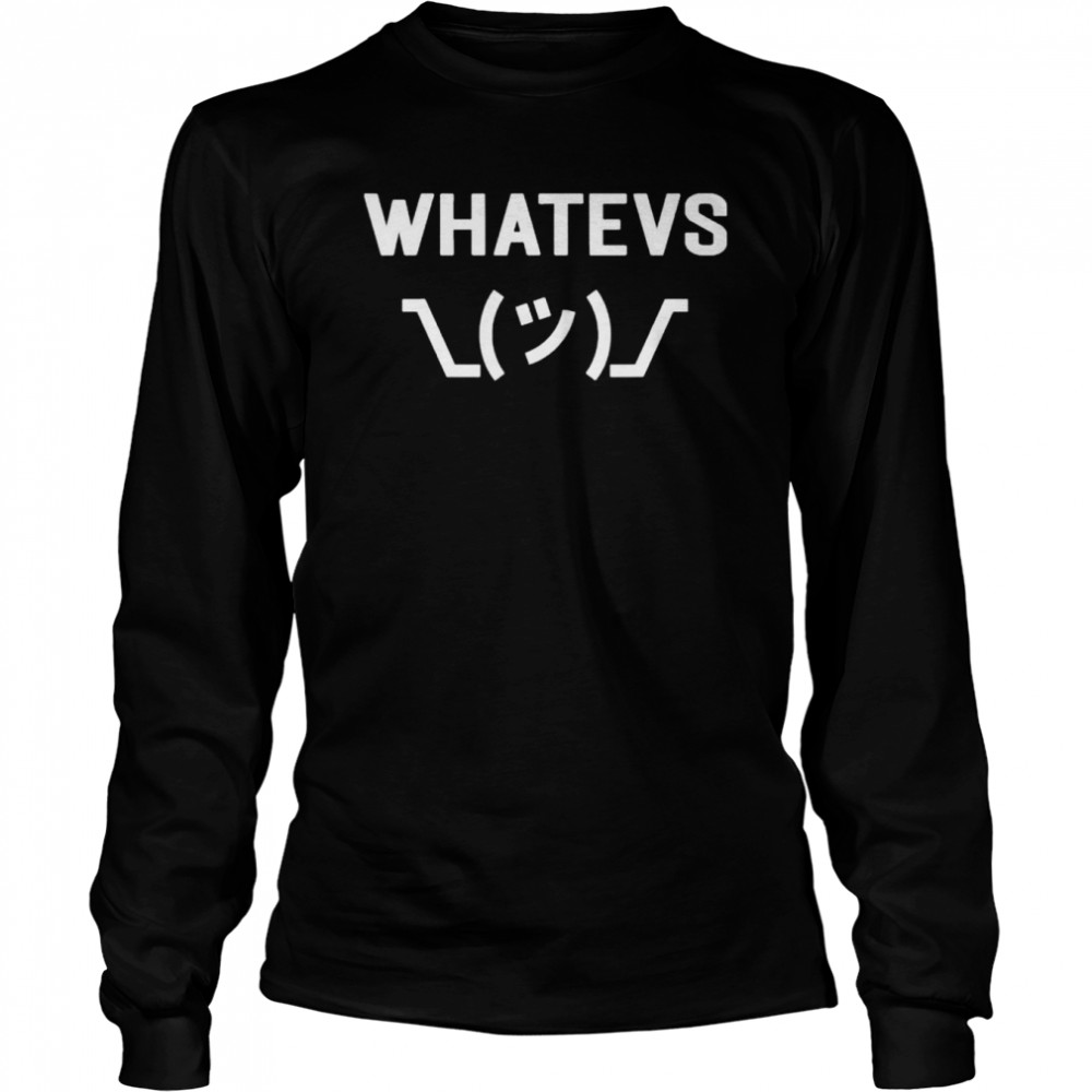 Whatevs whatever funny sarcastic saying with shrug shirt Long Sleeved T-shirt