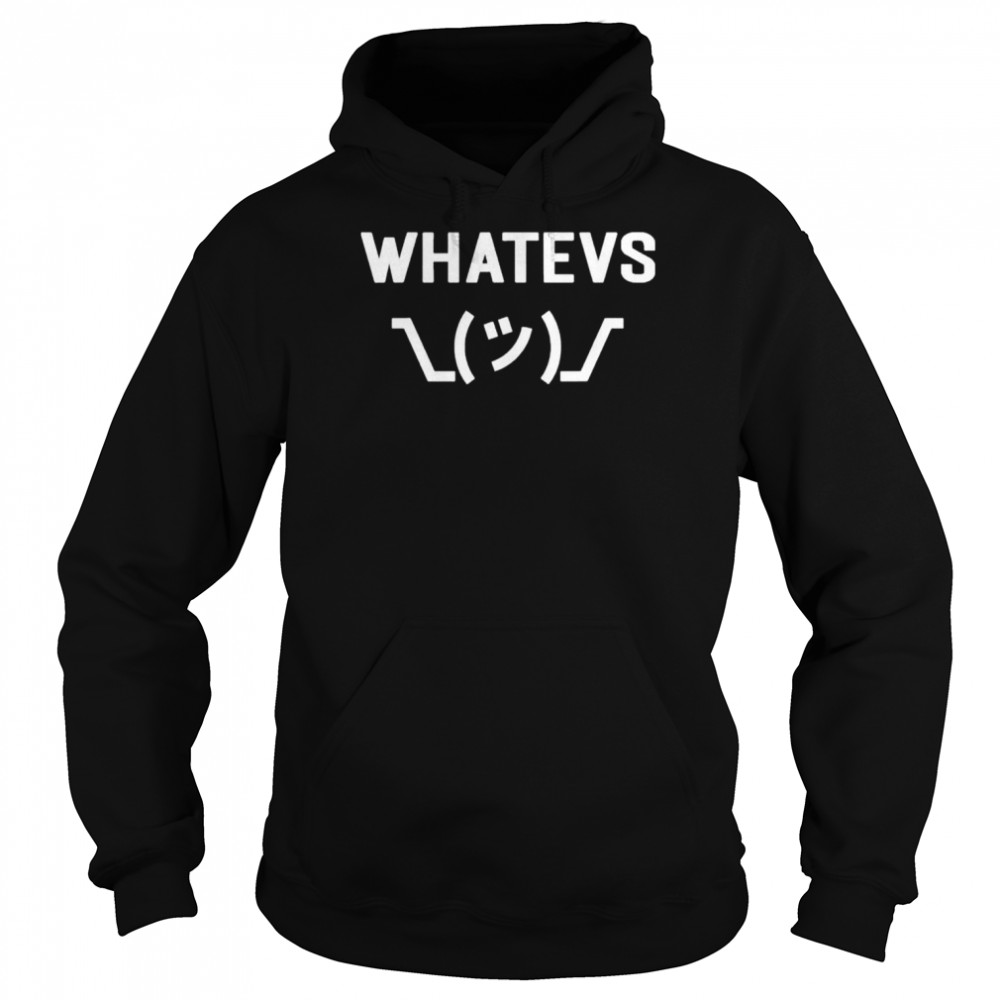 Whatevs whatever funny sarcastic saying with shrug shirt Unisex Hoodie