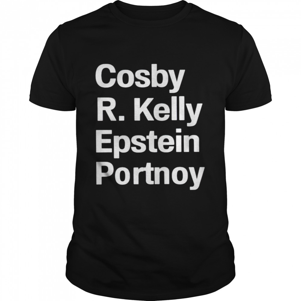 Cosby R.Kelly Epstein Portnoy shirt