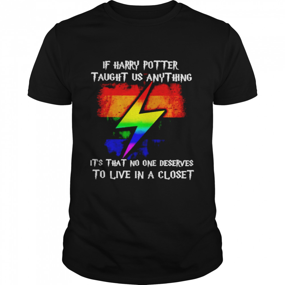 LGBT if Harry Potter taught us anything it’s that no one deserves shirt