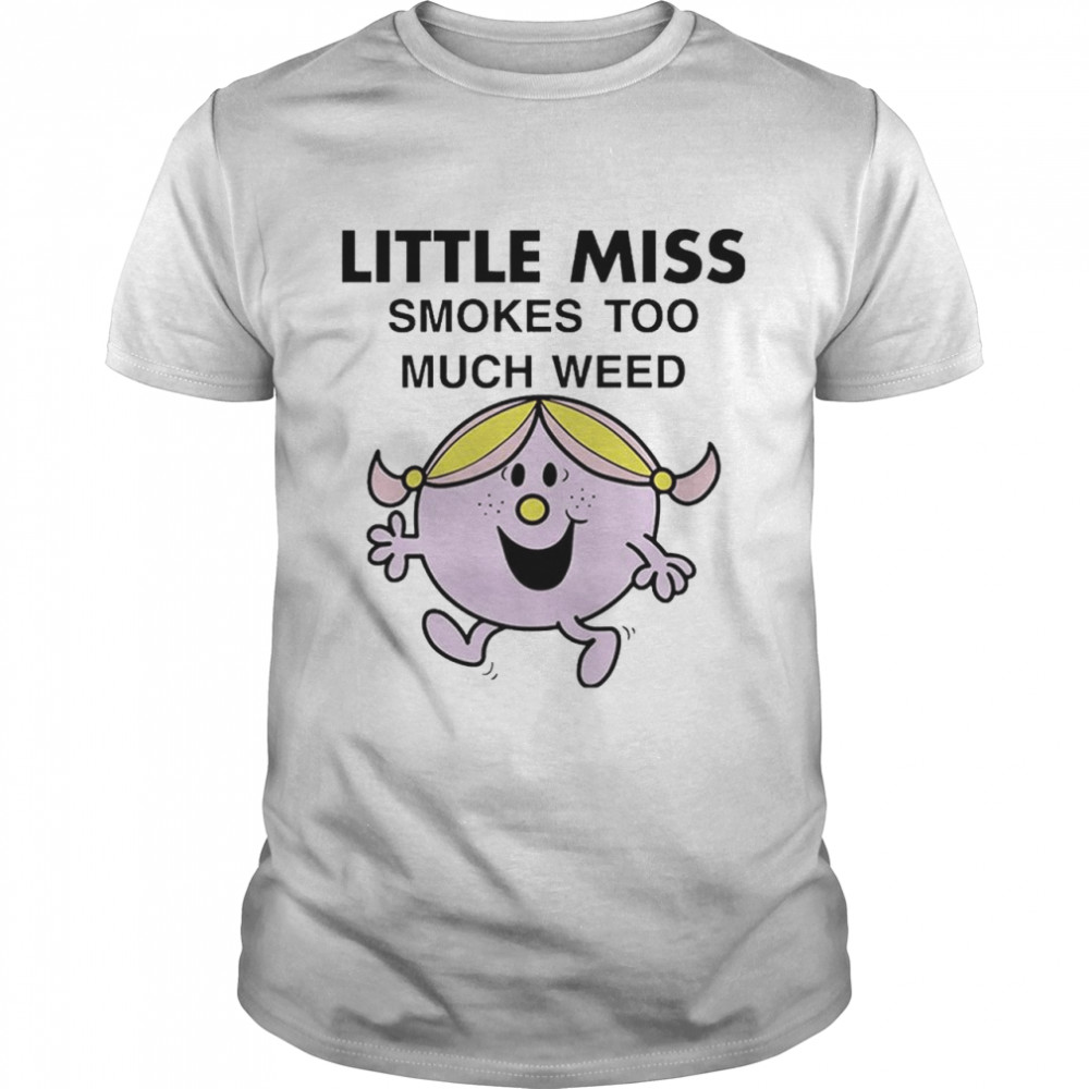 Little Miss Smokes Too Much Weed T-Shirt