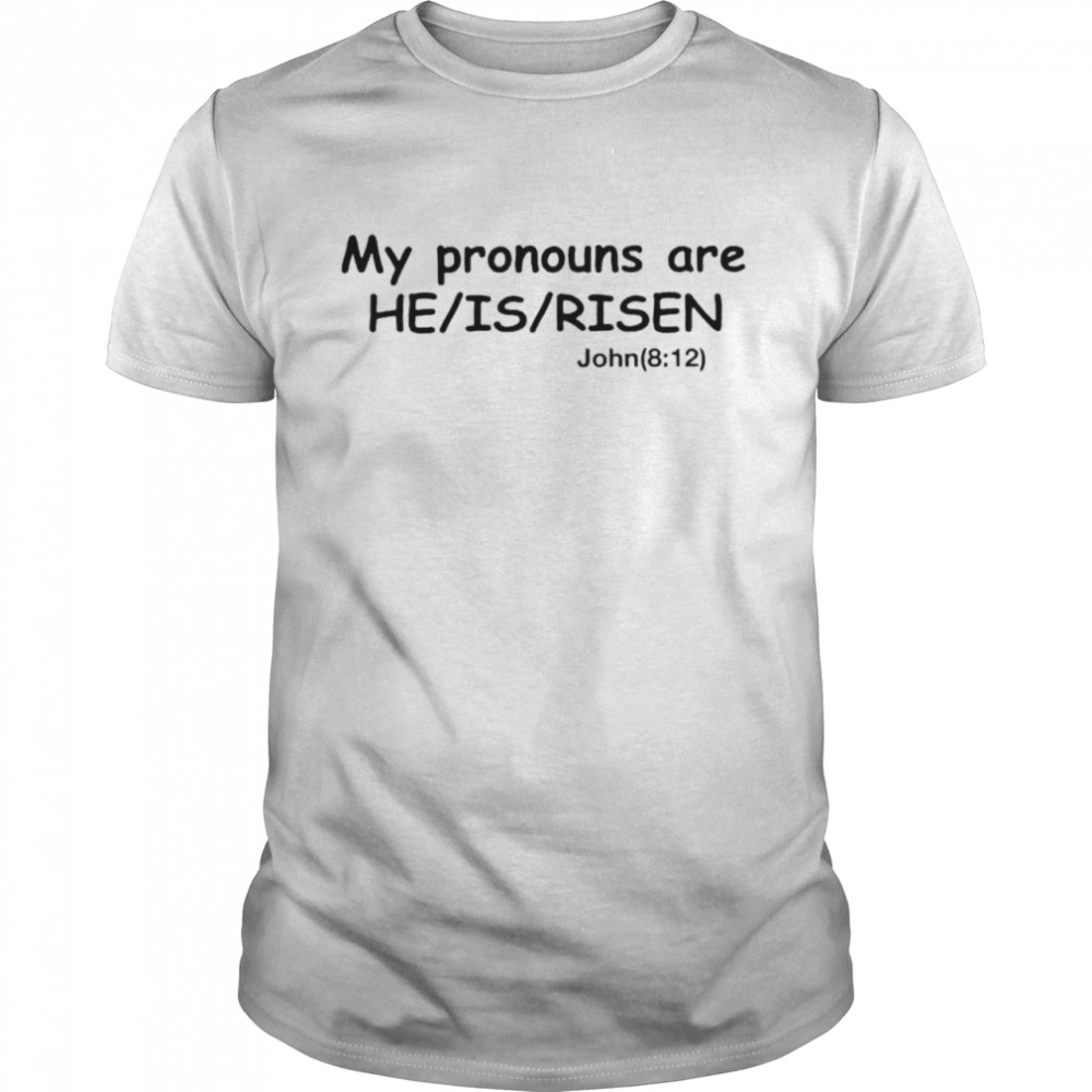 My pronouns are he is risen shirt