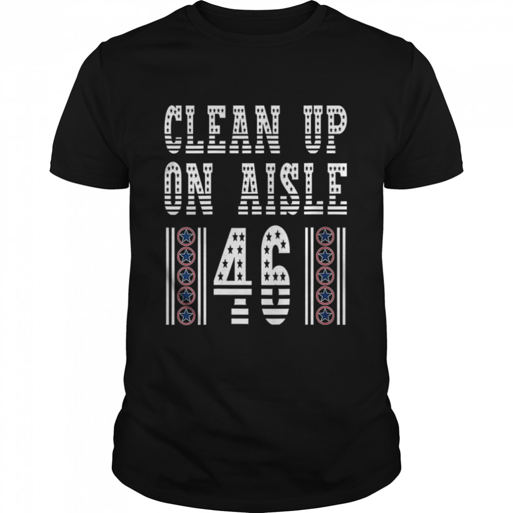 Political Anti Biden Pro Trump Clean Up On Aisle 46 Stars T-Shirt