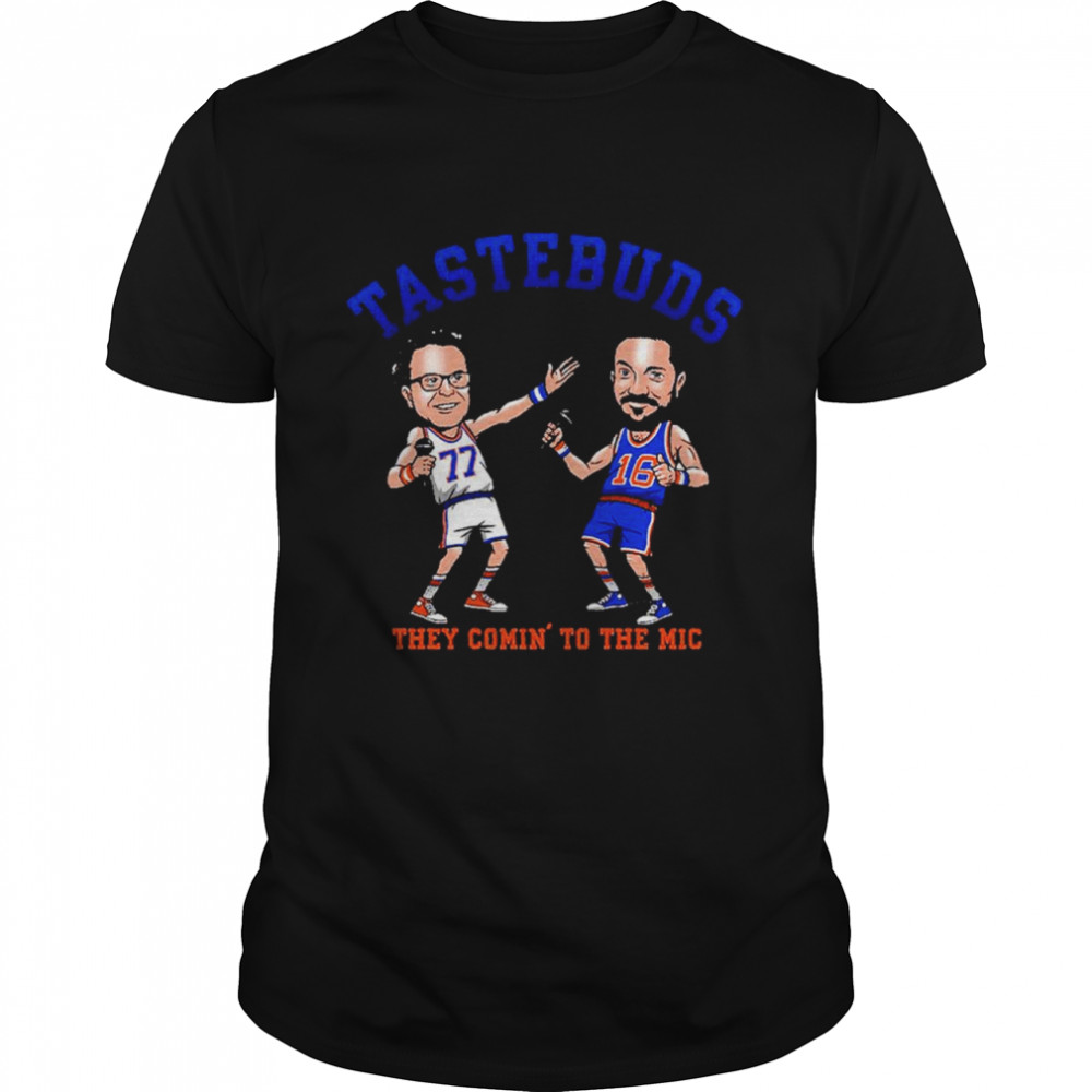 Taste Buds they comin’ to the mic shirt