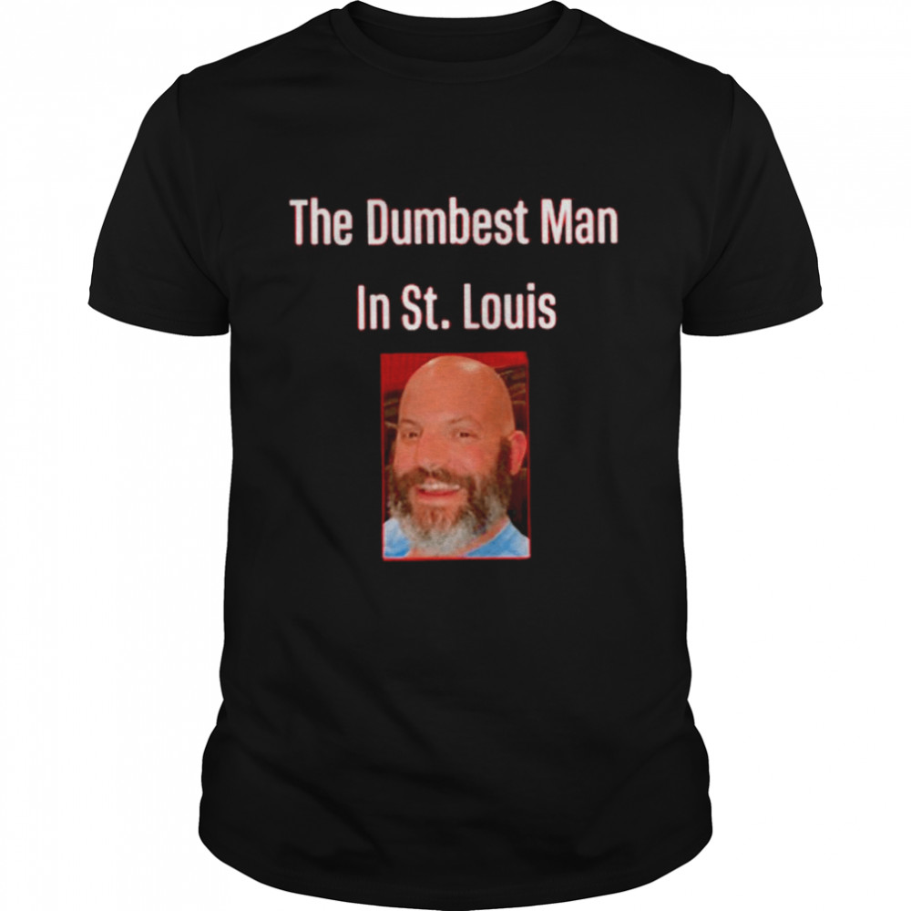The Dumbest Man In St Louis Dan Buffa T-Shirt
