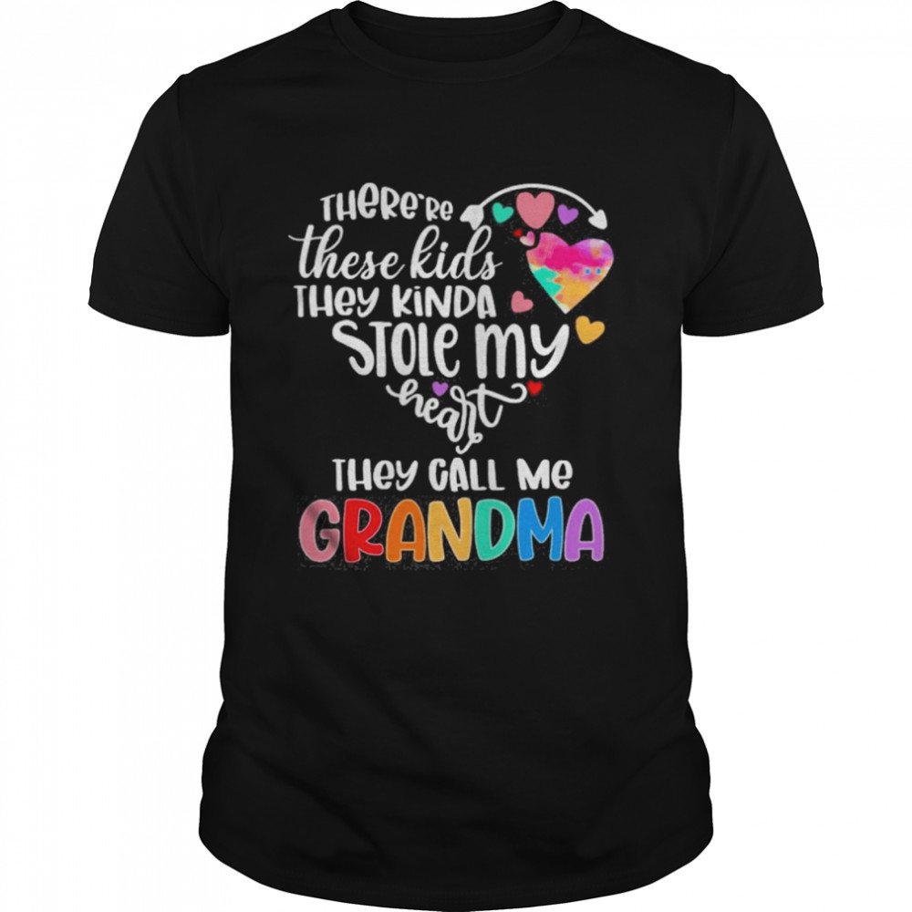 There_re These Kids They Kinda Stole My Heart They Call Me Grandma Shirt