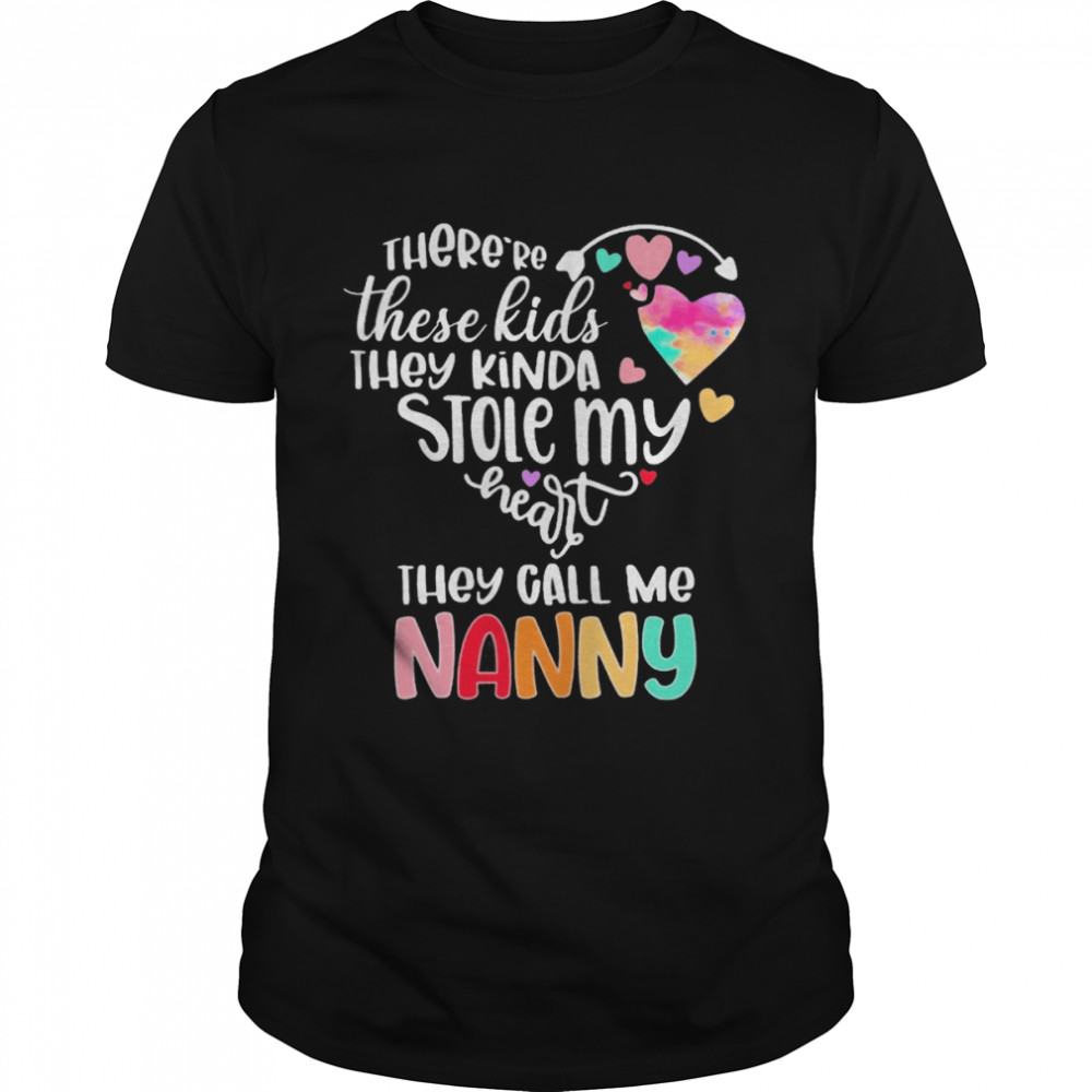There’re These Kids They Kinda Stole My Heart They Call Me Nanny Shirt