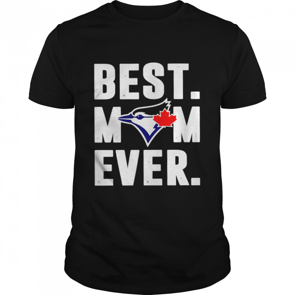 Toronto Blue Jays best Mom ever shirt
