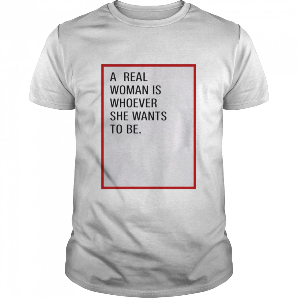 A real woman is whoever she wants to be shirt Classic Men's T-shirt