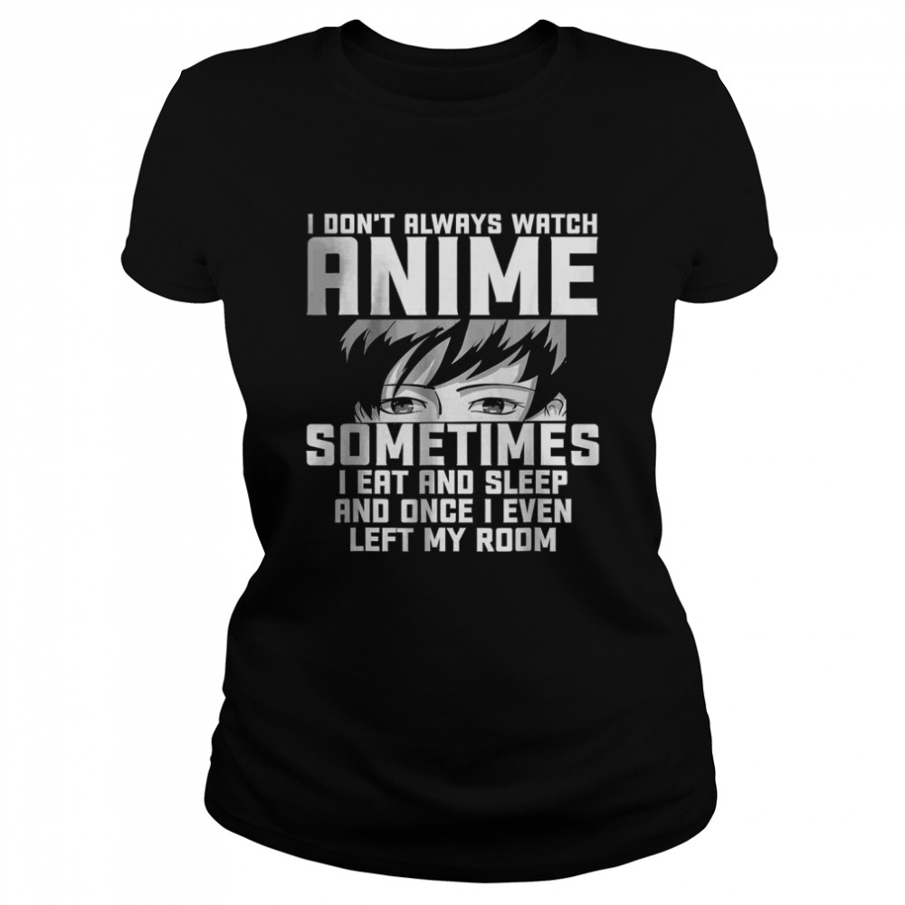 I Don't Always Watch Anime – Anime Gift For Teen Girls T-Shirt - Trend T  Shirt Store Online