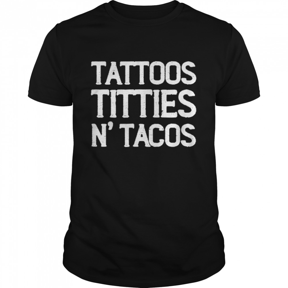 Taco Mexican Tattoos Titties N’tacos  Classic Men's T-shirt