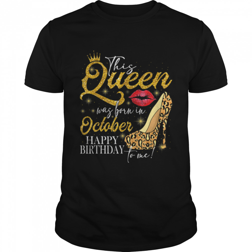Lips High-heel A Queen Was Born In October Happy Birthday T- B09VXWVYZK Classic Men's T-shirt