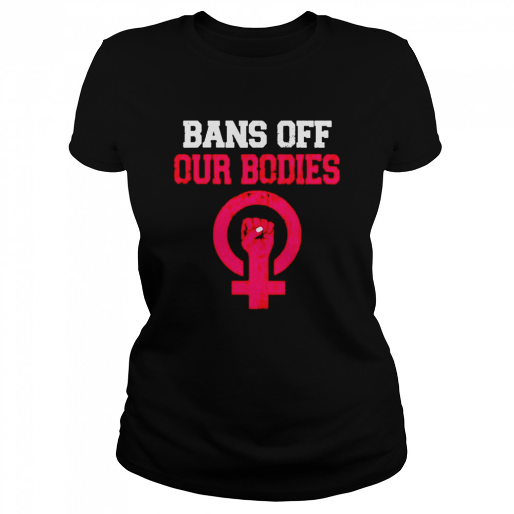 bans Off Our Bodies Stop Abortion Bans shirt Classic Women's T-shirt