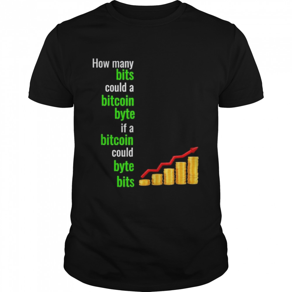 How many bits could a bitcoin byte if a bitcoin could byte shirt