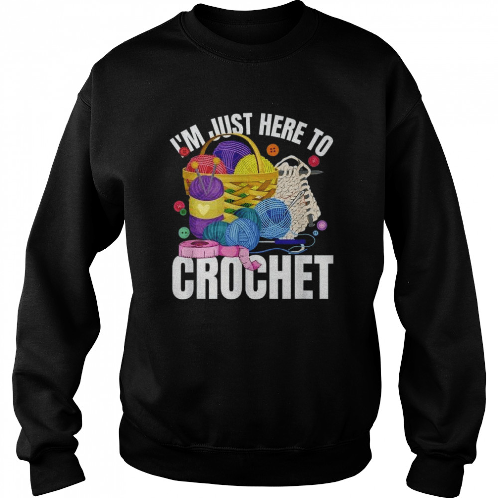 I’m Just Here To Crochet  Unisex Sweatshirt