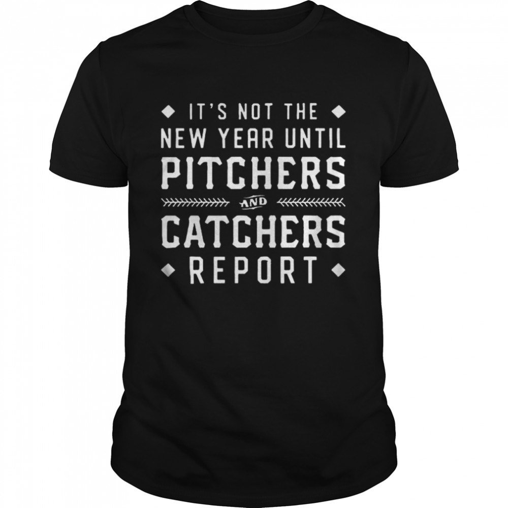 It’s not the new year until pitchers and catchers report shirt Classic Men's T-shirt