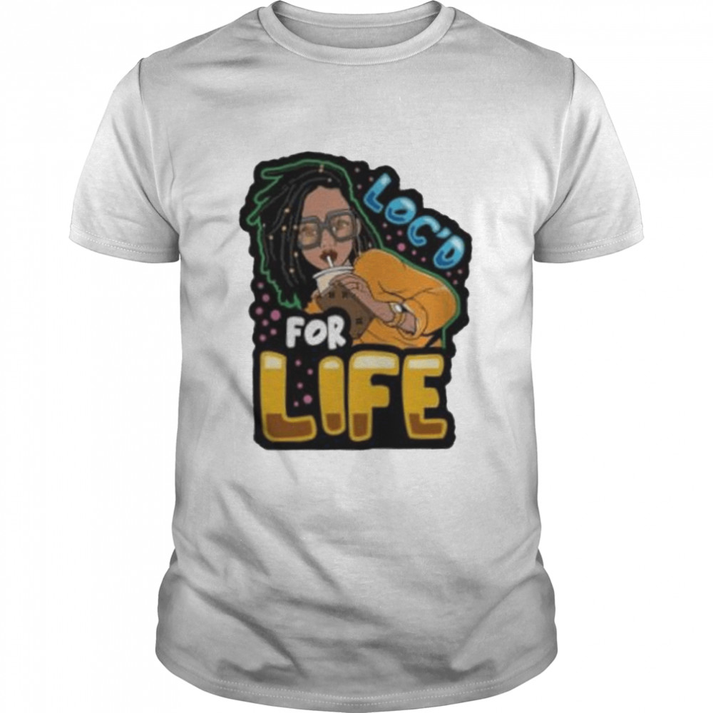 Loc’d for life shirt