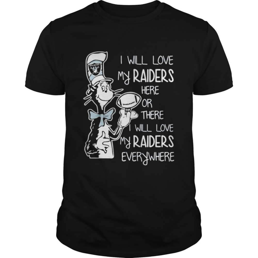 Oakland Raiders I will love my raiders here or there I will love my raiders everywhere shirt