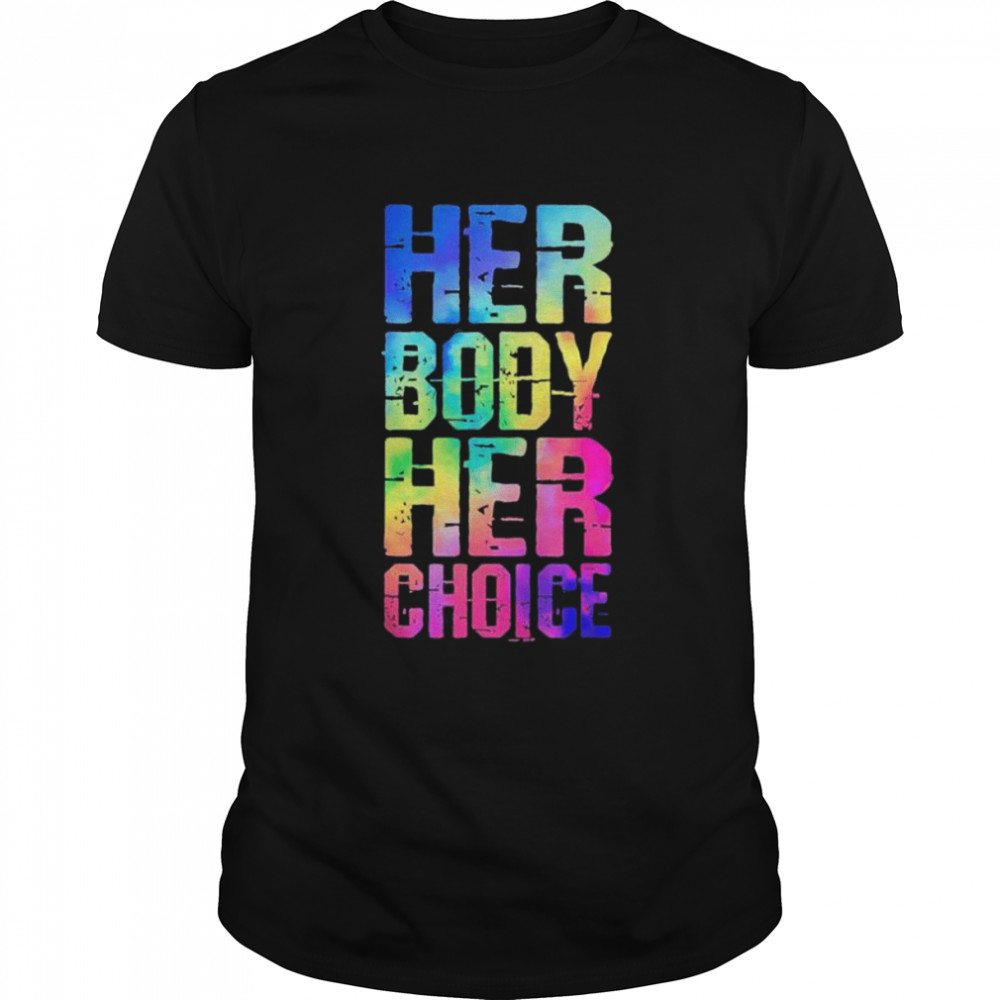 Pro choice her body her choice tie dye Texas women’s rights shirt
