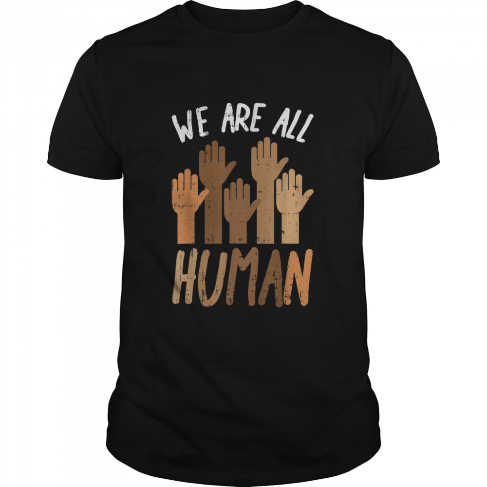 We Are All Human Melanin Black History Pride Africa BLM Gift T-Shirt