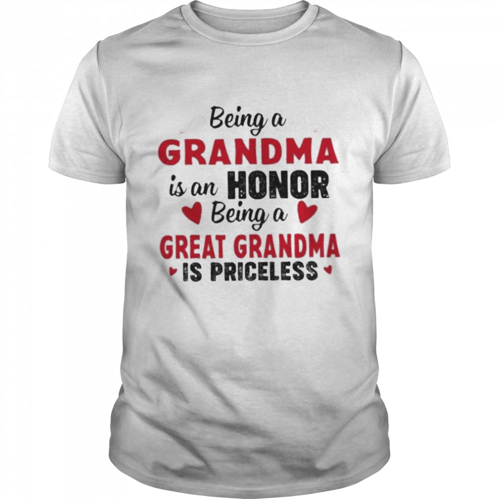 Being a grandma is an honor being a great grandma is priceless shirt