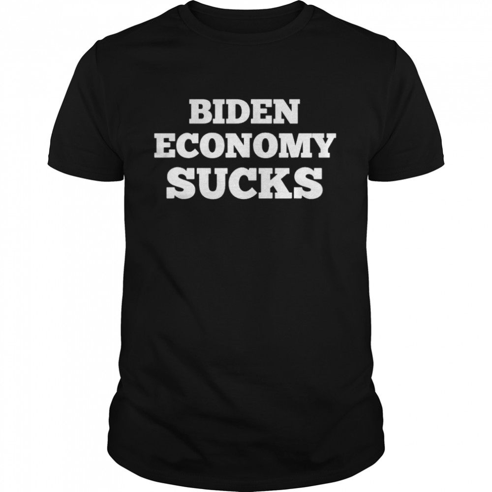 biden economy sucks shirt