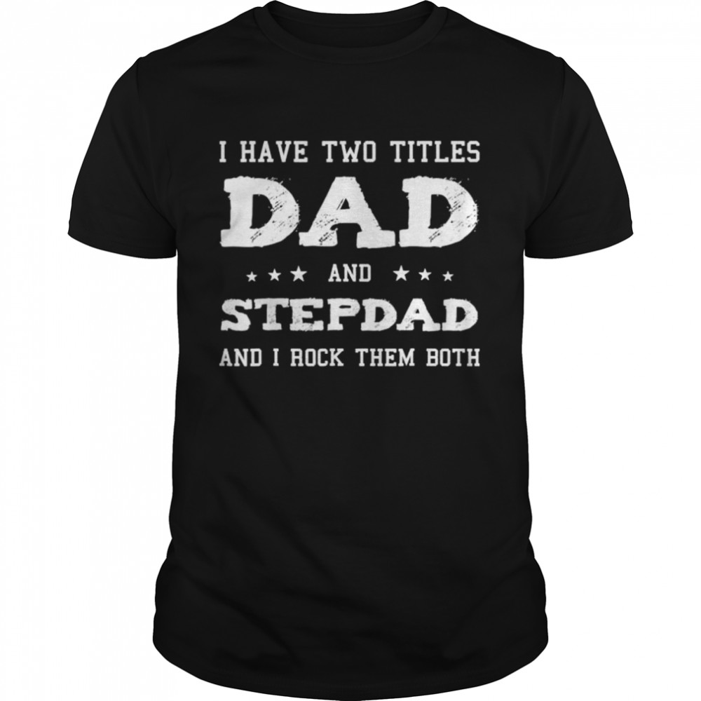 dad and stepdad cute fathers day shirt