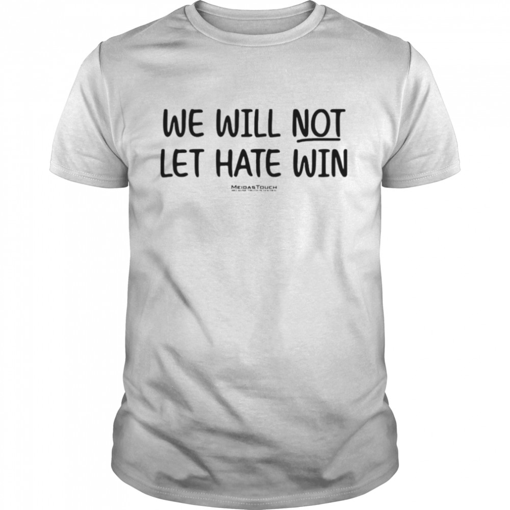 We will not let hate win meidastouch because truth is golden shirt Classic Men's T-shirt