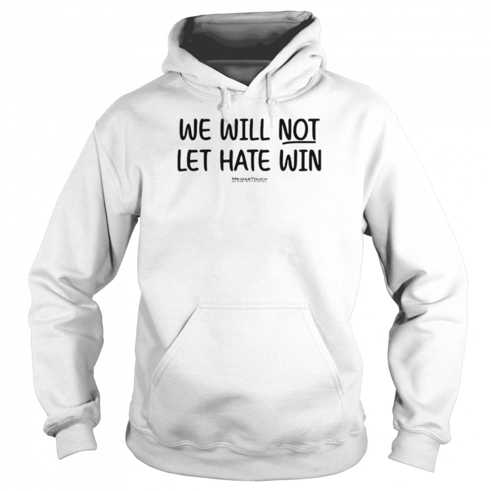 We will not let hate win meidastouch because truth is golden shirt Unisex Hoodie