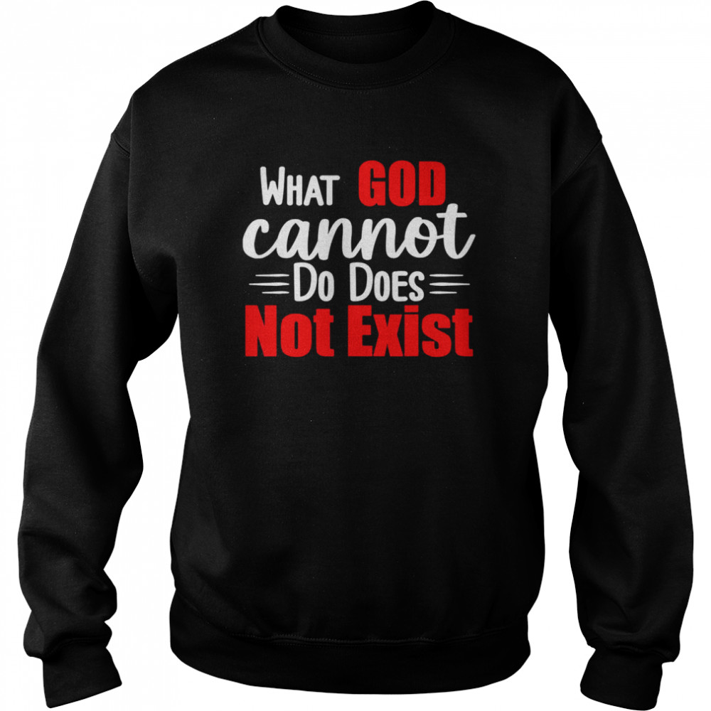What God cannot do does not exist  Unisex Sweatshirt