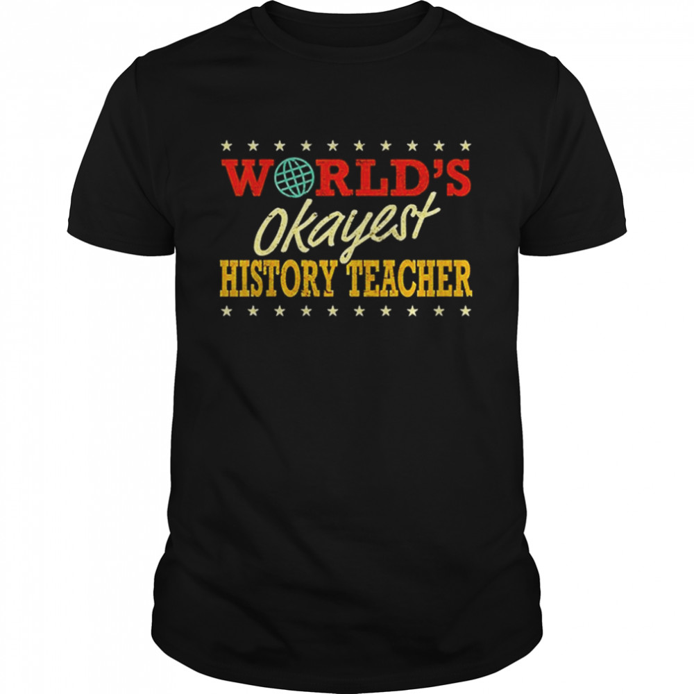 World’s Okayest History Teacher T-Shirt