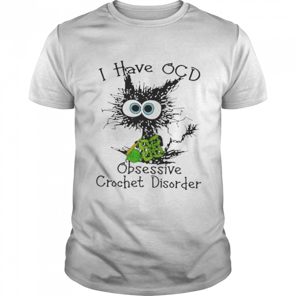 Cat I have OCD obsessive crochet disorder shirt
