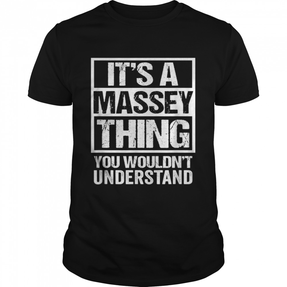 It’s A Massey Thing You Wouldn’t Understand Surname Name Shirt