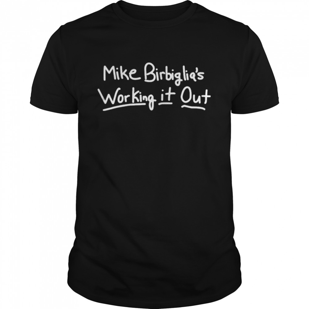 Mike birbiglia’s working it out shirt